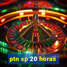 ptn sp 20 horas